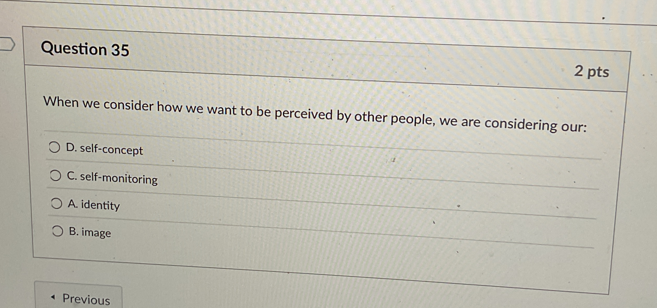  Question 35 2 pts When we consider how we want to