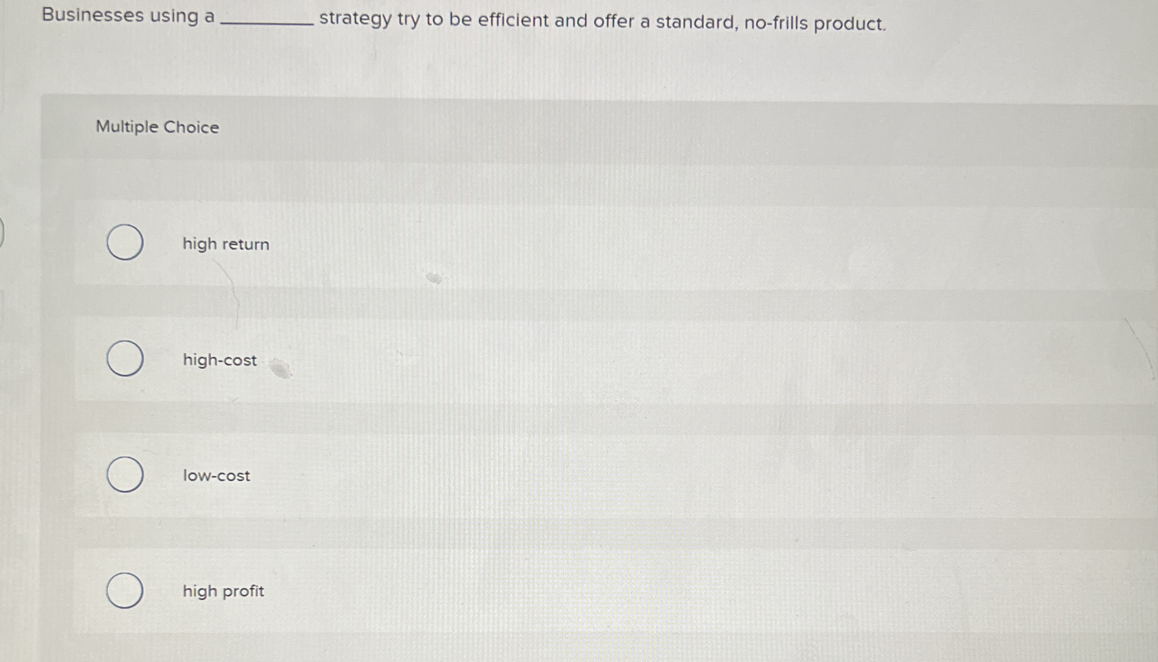  Businesses using a strategy try to be efficient and offer a
