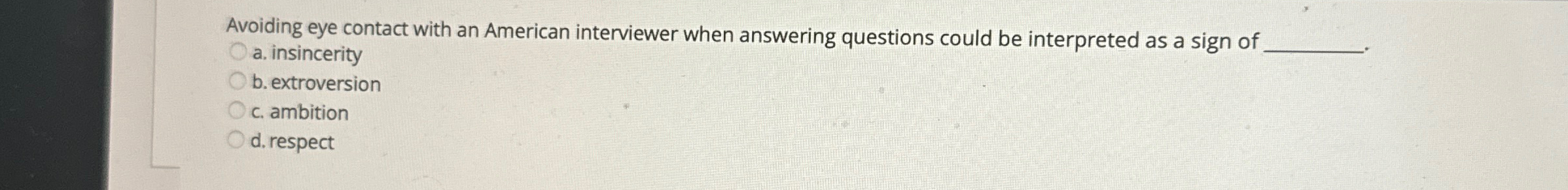  Avoiding eye contact with an American interviewer when answering questions could