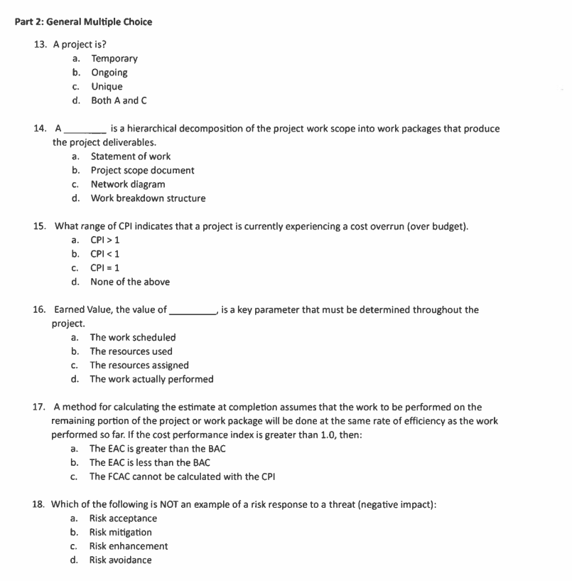  Part 2: General Multiple Choice A project is? a. Temporary b.