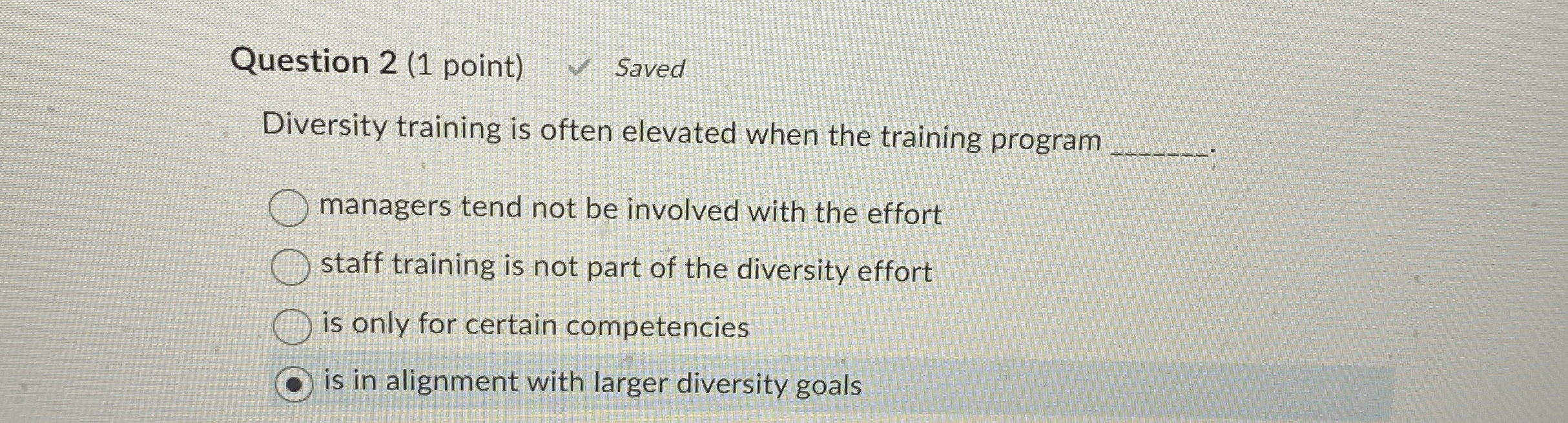  Question 2(1 point) Saved Diversity training is often elevated when the