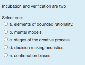  Incubation and verification are two Select one: a. elements of bounded