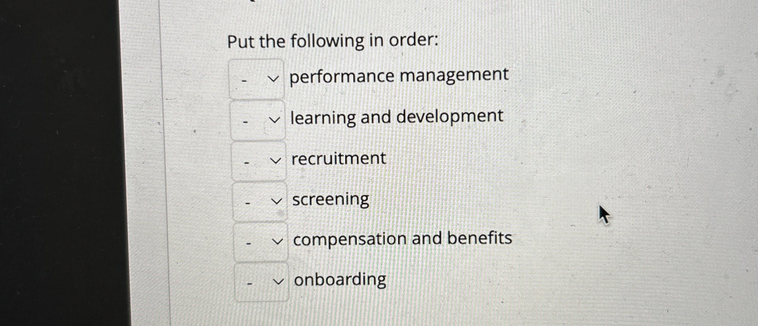  Put the following in order: performance management learning and development recruitment