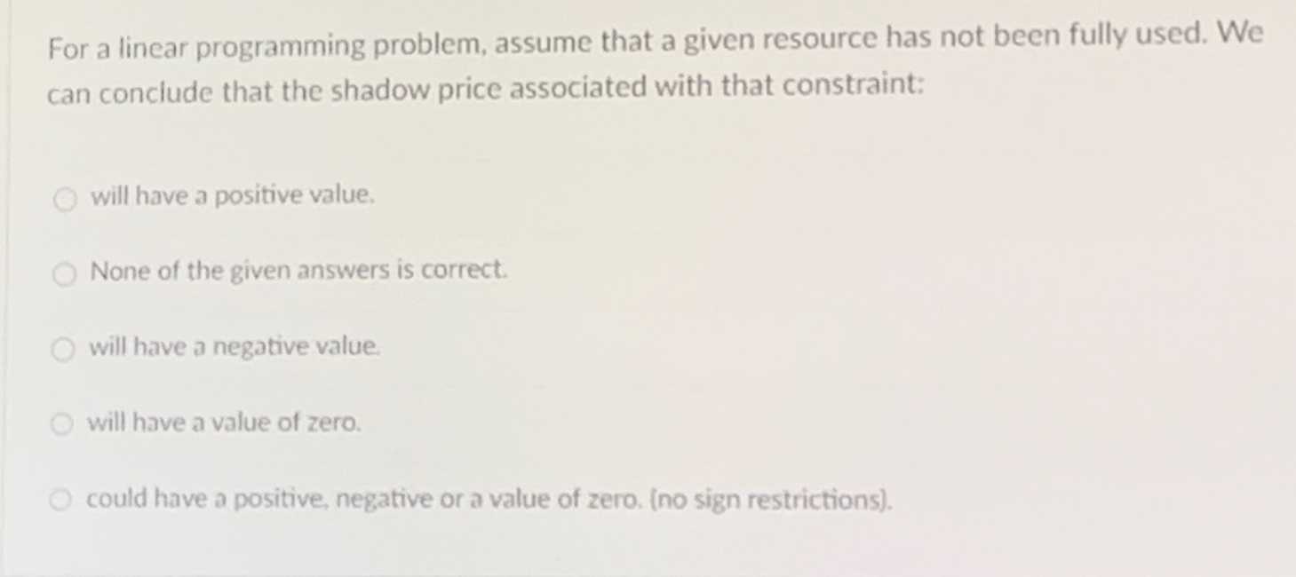  For a linear programming problem, assume that a given resource has