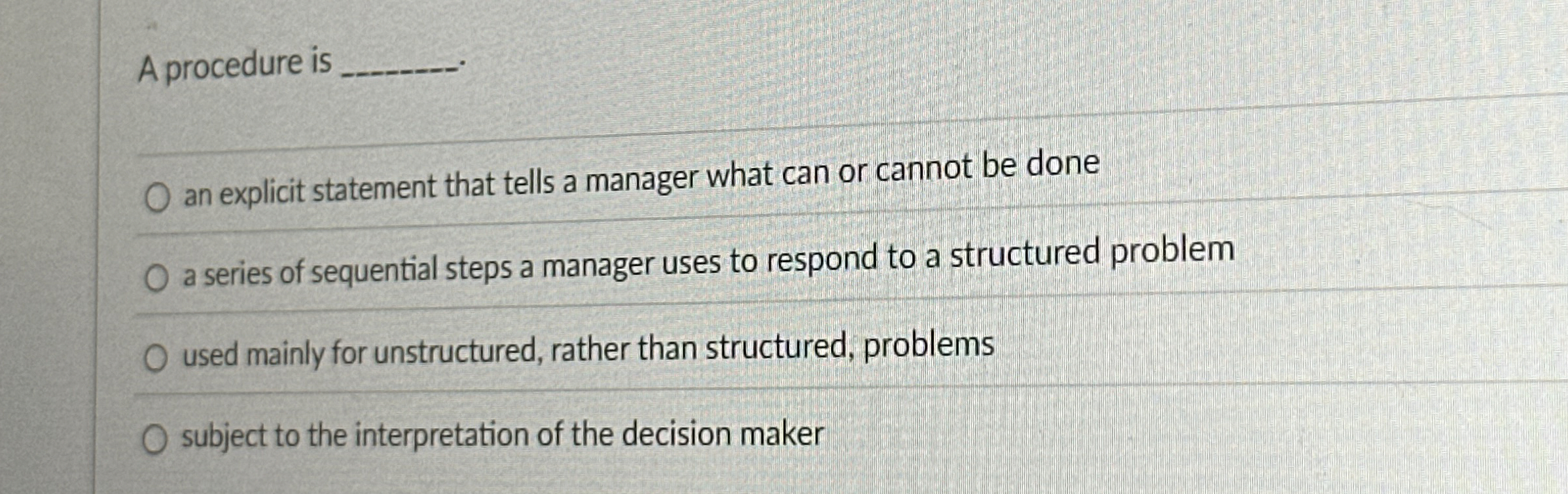  A procedure is an explicit statement that tells a manager what