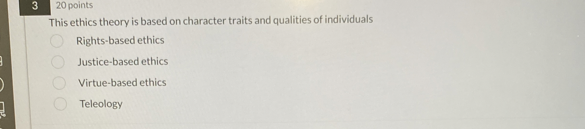  3 20 points This ethics theory is based on character traits