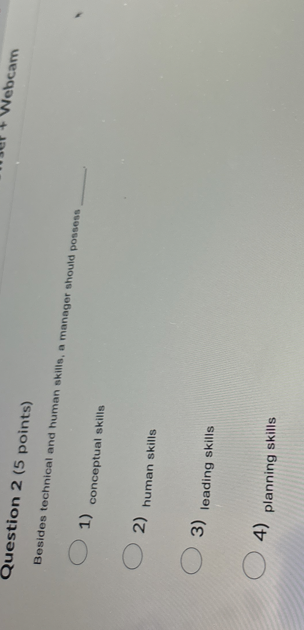  Question 2(5 points) Besides technical and human skills, a manager should