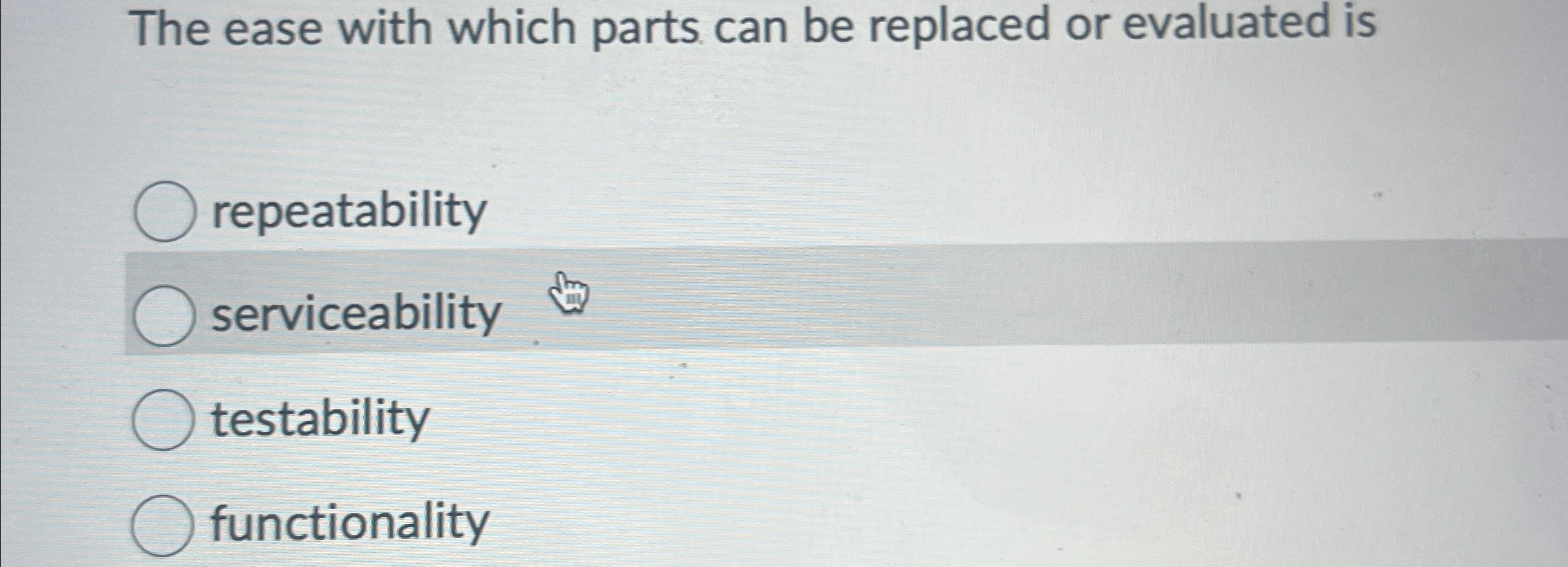  The ease with which parts can be replaced or evaluated is