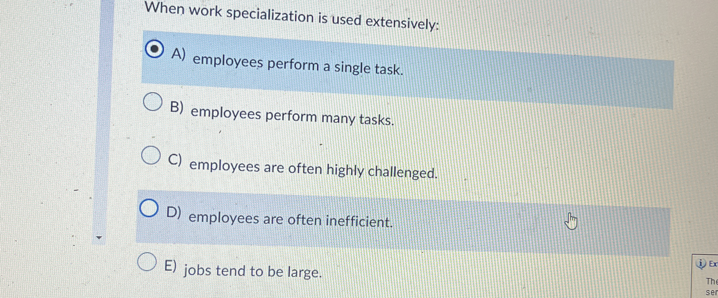  When work specialization is used extensively: A) employees perform a single