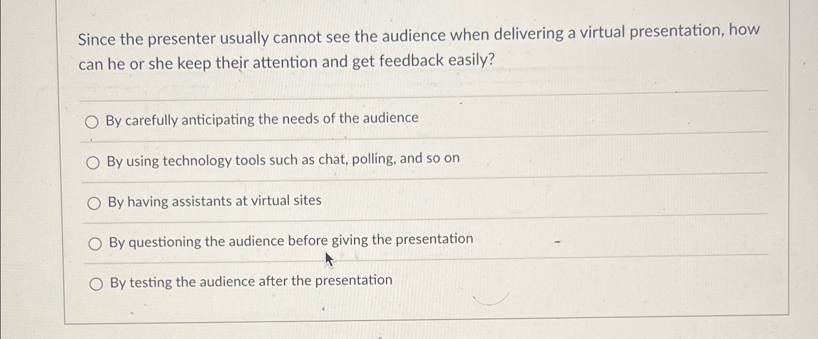  Since the presenter usually cannot see the audience when delivering a