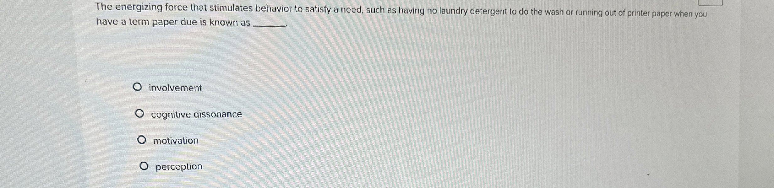  The energizing force that stimulates behavior to satisfy a need, such