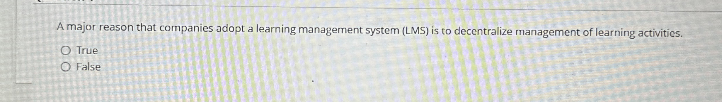  A major reason that companies adopt a learning management system (LMS)