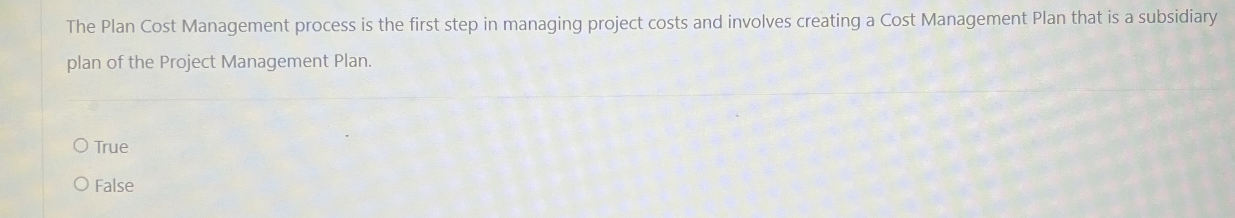  The Plan Cost Management process is the first step in managing