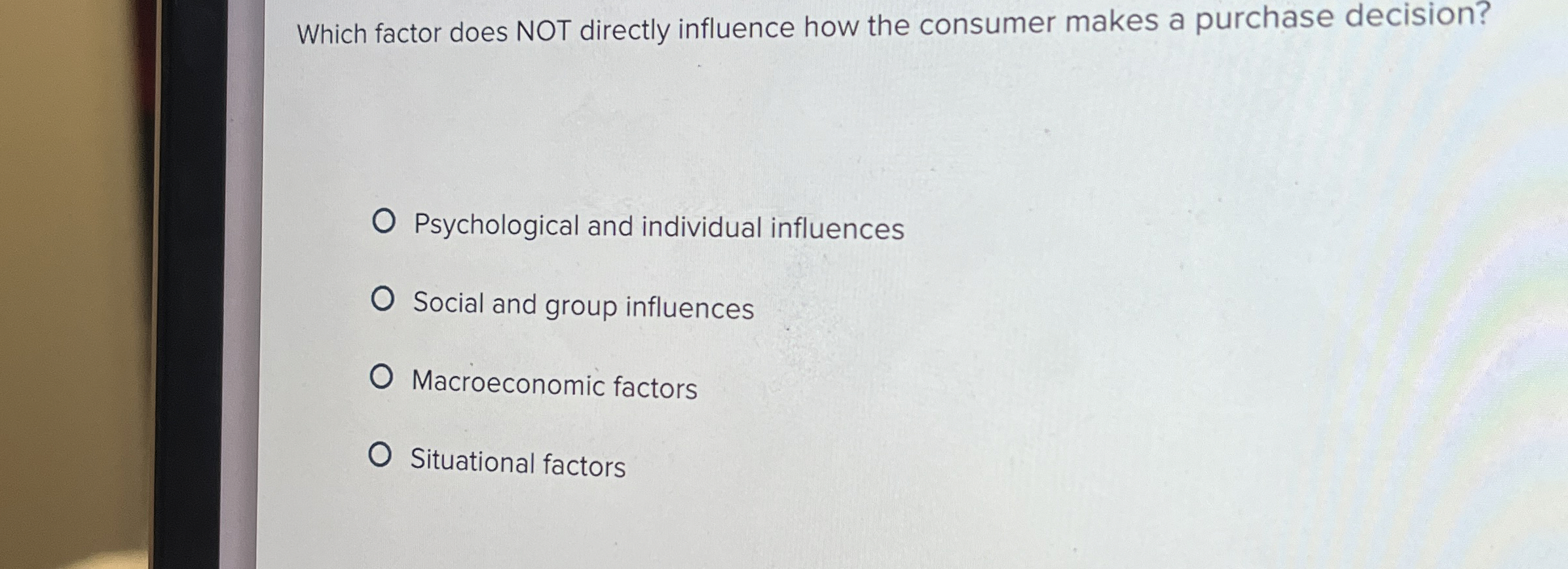  Which factor does NOT directly influence how the consumer makes a