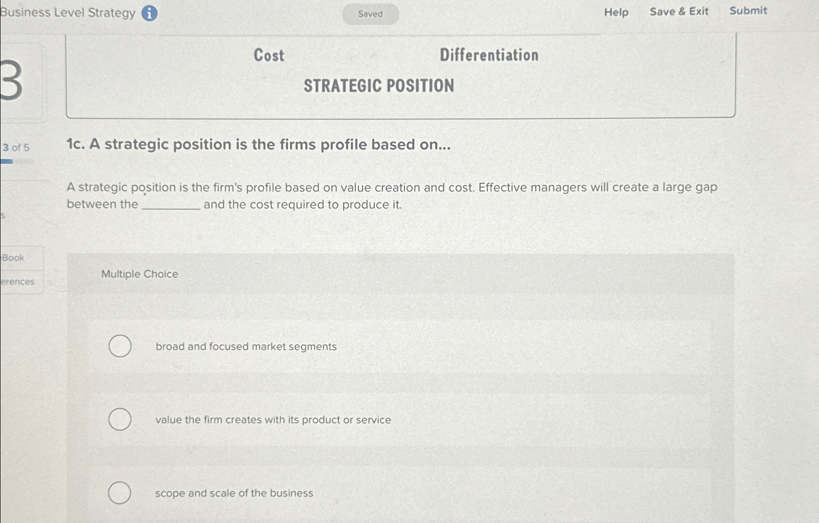  Business Level Strategy Help Save & Exit Submit Cost Differentiation STRATEGIC