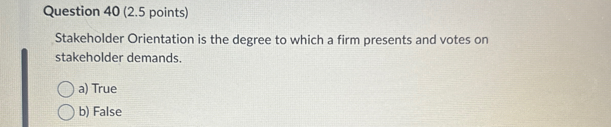  Question 40(2.5 points) Stakeholder Orientation is the degree to which a