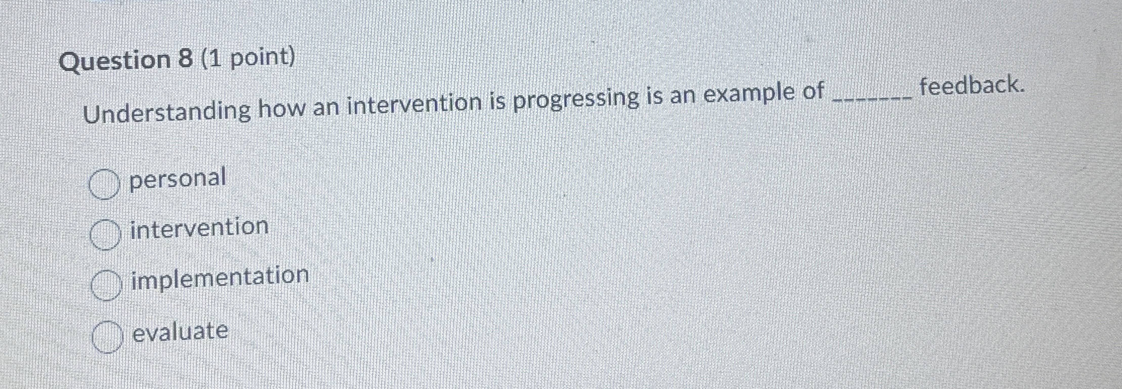  Question 8(1 point) Understanding how an intervention is progressing is an