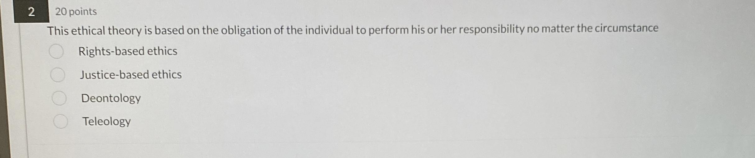  220 points This ethical theory is based on the obligation of
