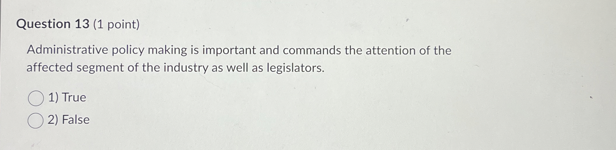  Question 13(1 point) Administrative policy making is important and commands the
