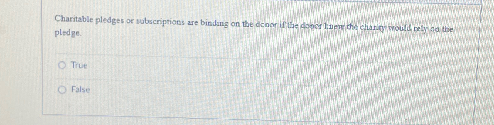  Charitable pledges or subscriptions are binding on the donor if the