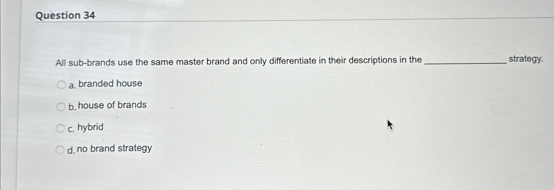  Question 34 All sub-brands use the same master brand and only