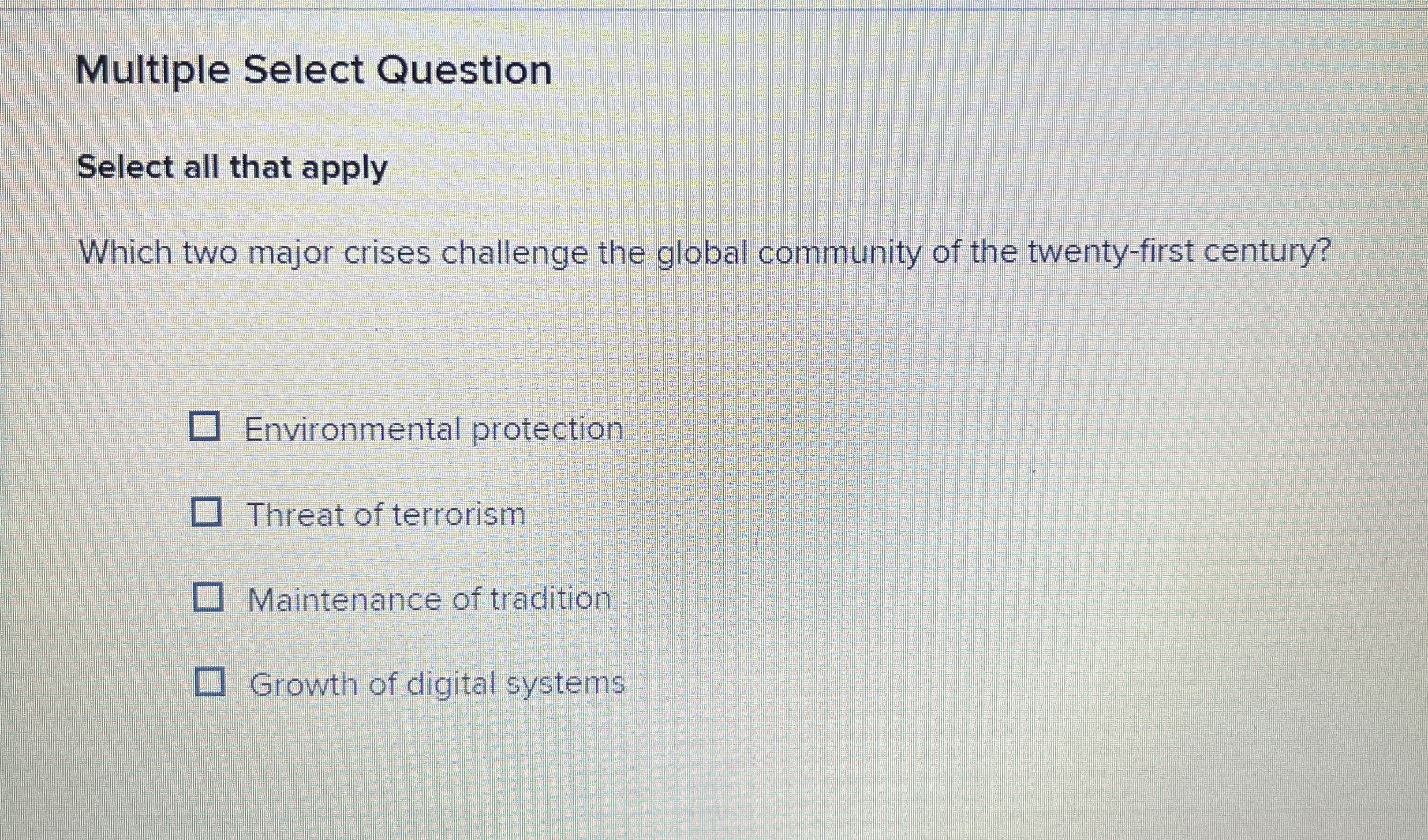  Multiple Select Question Select all that apply Which two major crises