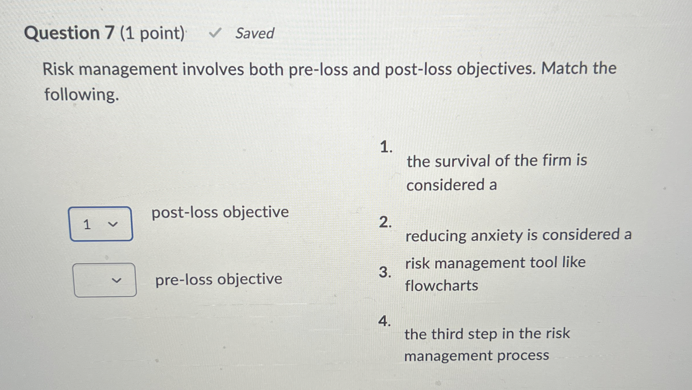  Question 7(1 point) Saved Risk management involves both pre-loss and post-loss