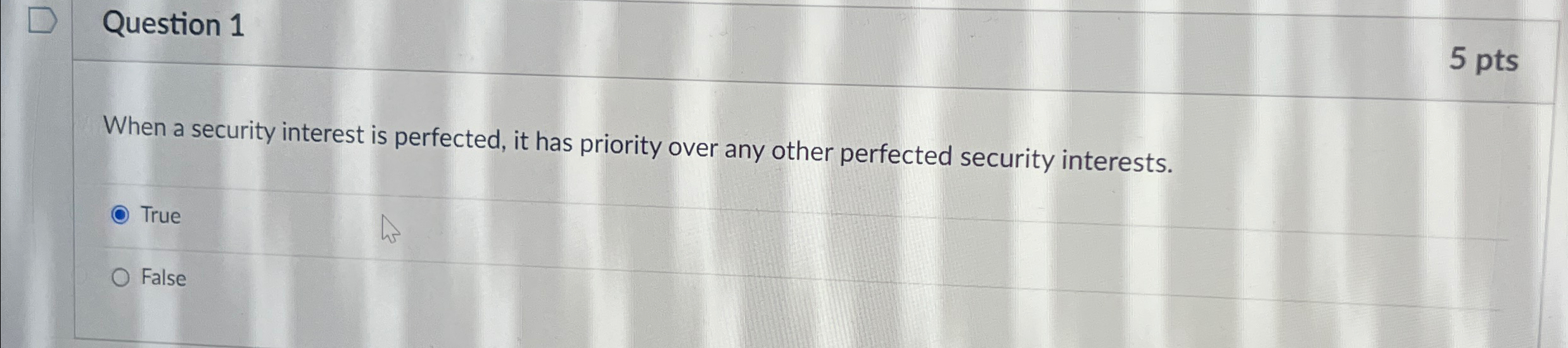  Question 1 5 pts When a security interest is perfected, it