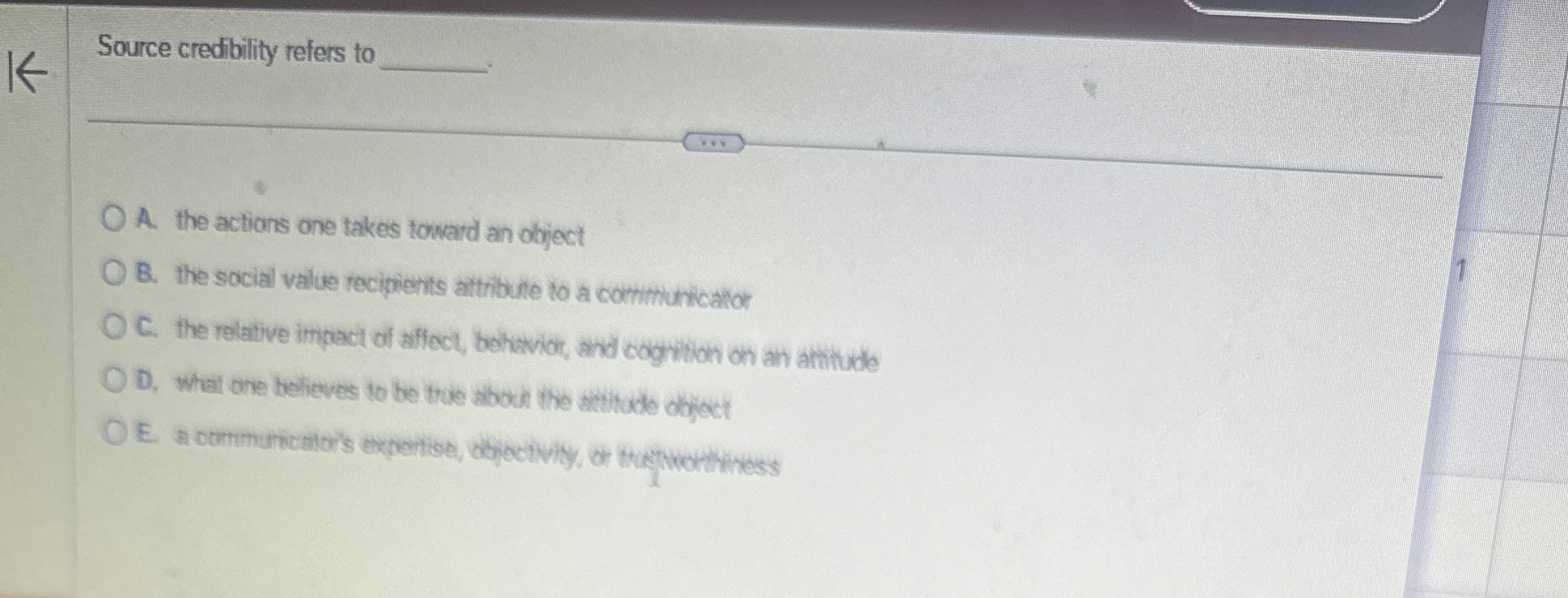  Source credibility refers to A. the actions one takes toward an