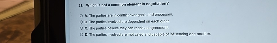  Which is not a common element in negotiation? A. The parties