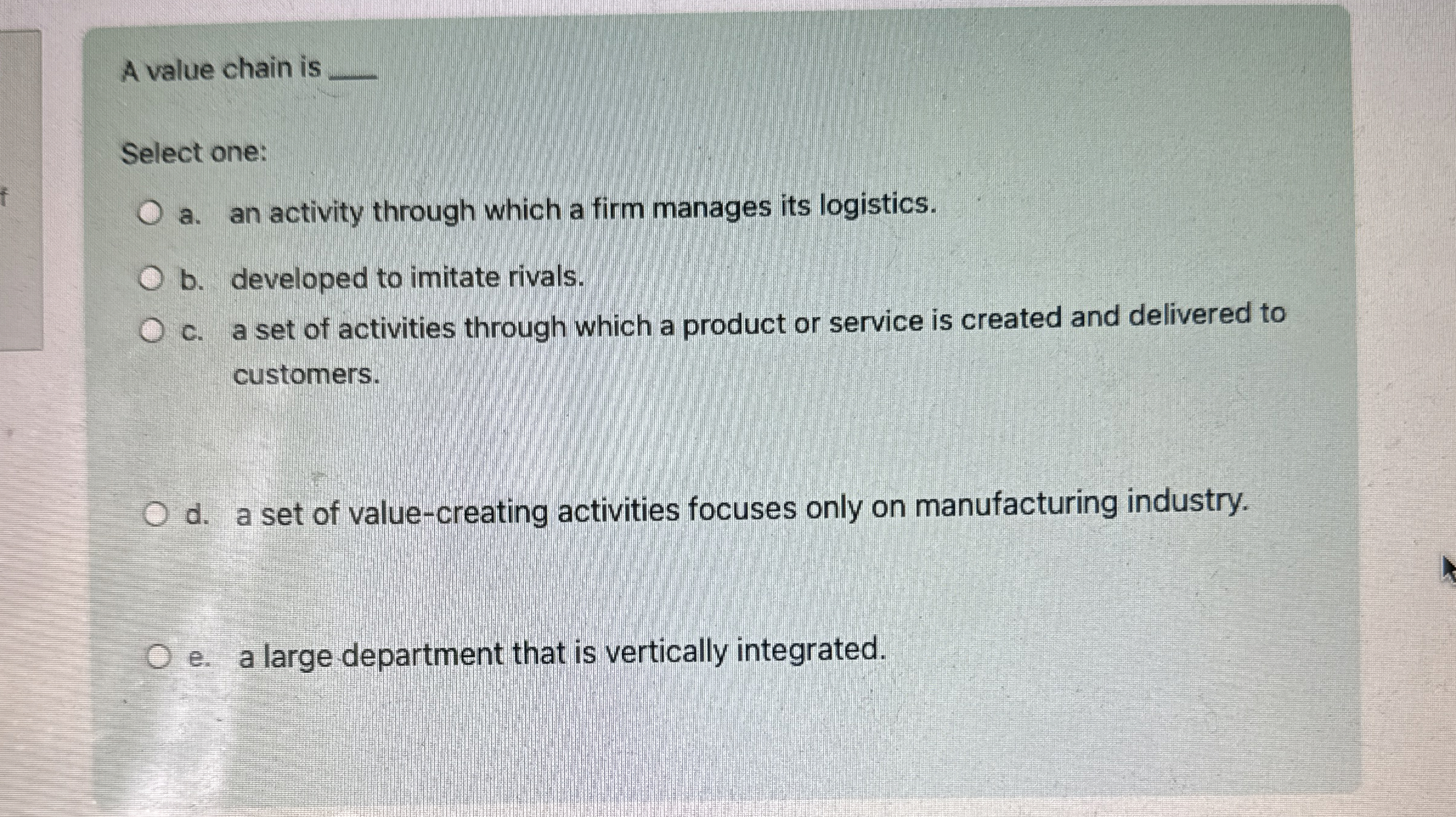  A value chain is Select one: a. an activity through which