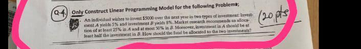  Q-4. Only Construct Linear Programming Model for the following Problemb; An