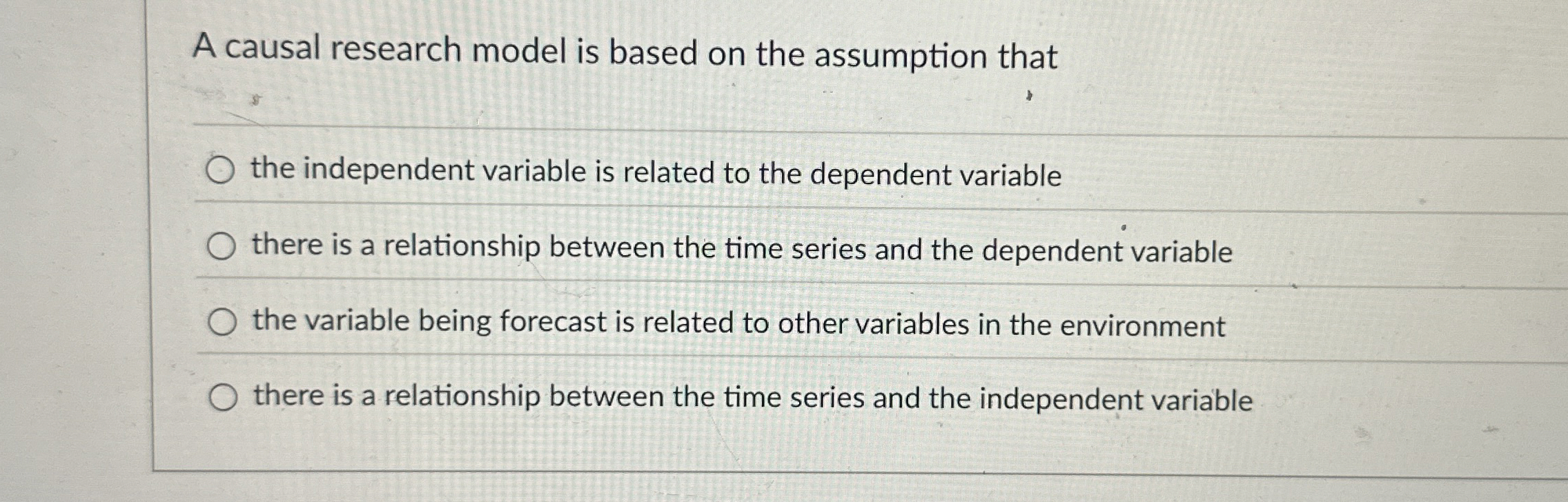  A causal research model is based on the assumption that the