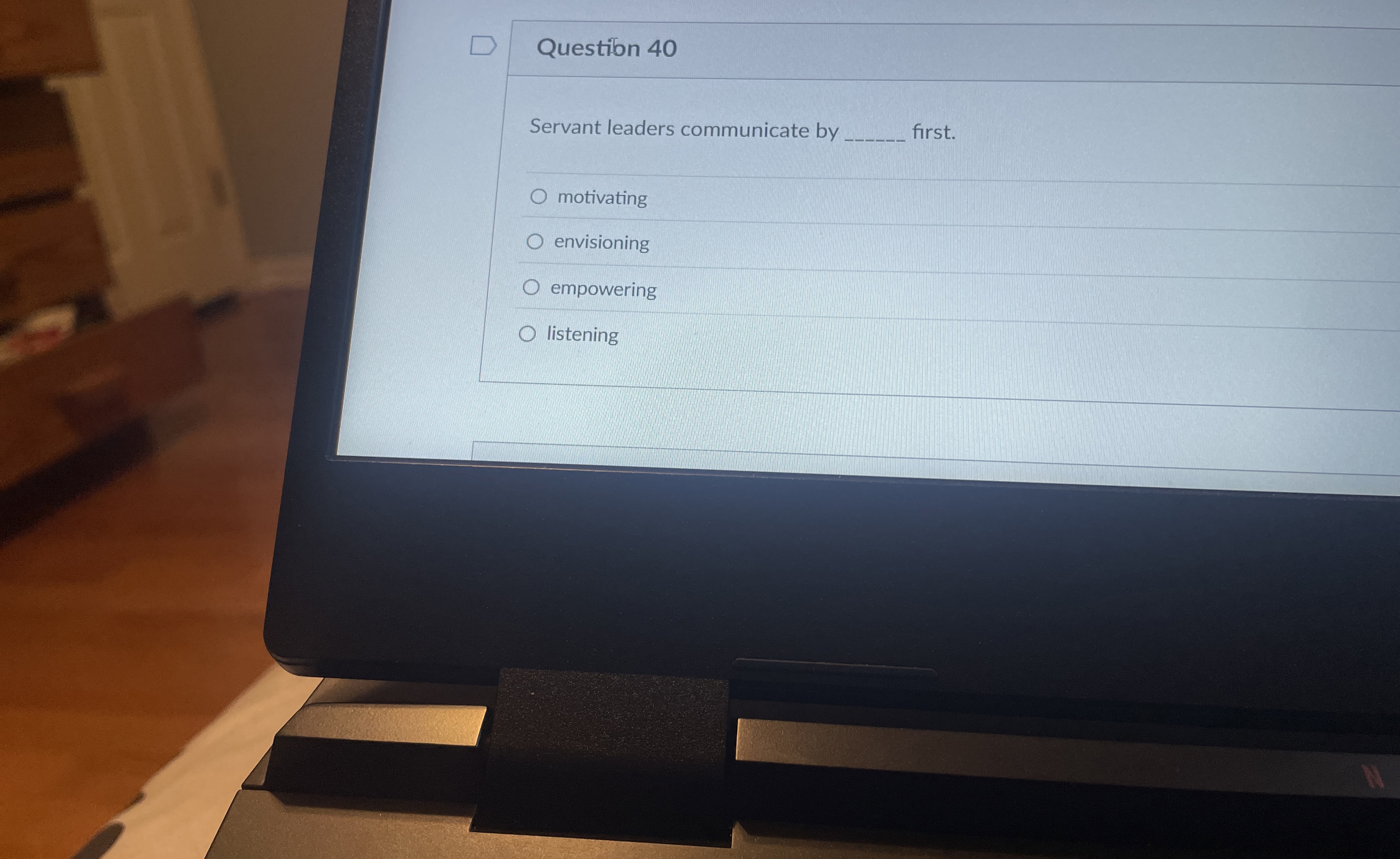  Question 40 Servant leaders communicate by q, first. motivating envisioning empowering