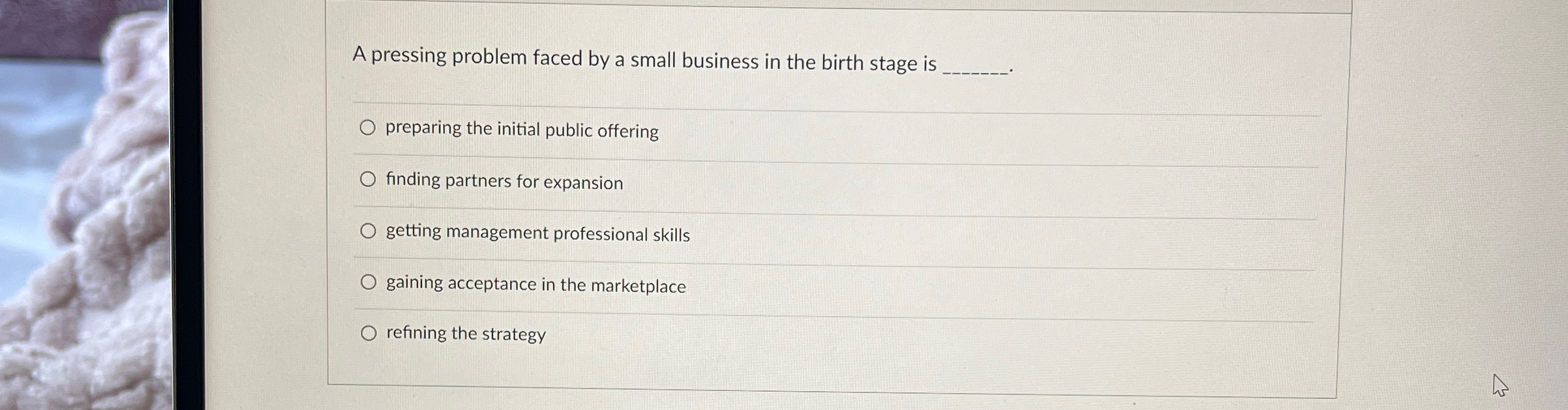  A pressing problem faced by a small business in the birth