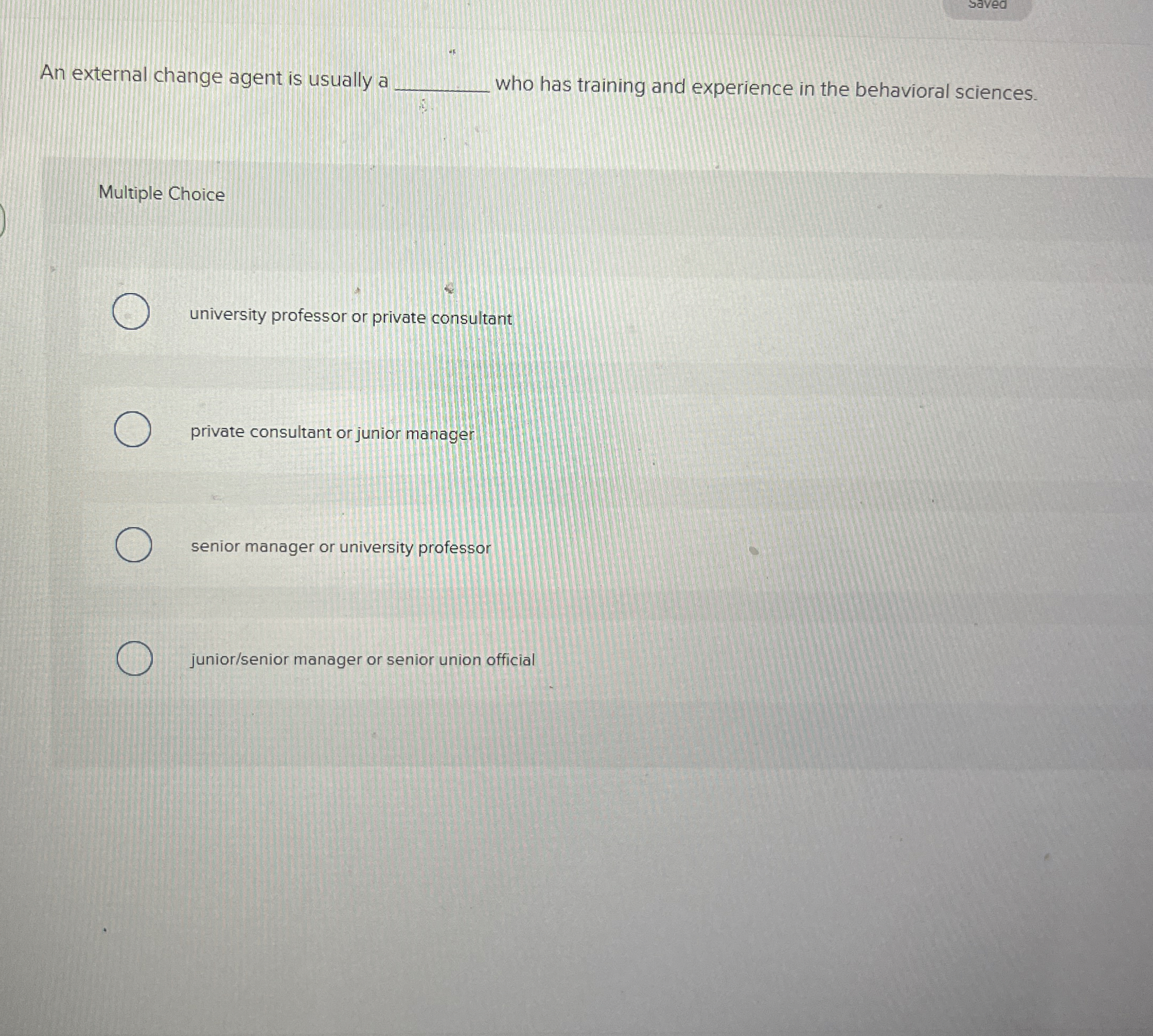  An external change agent is usually a who has training and