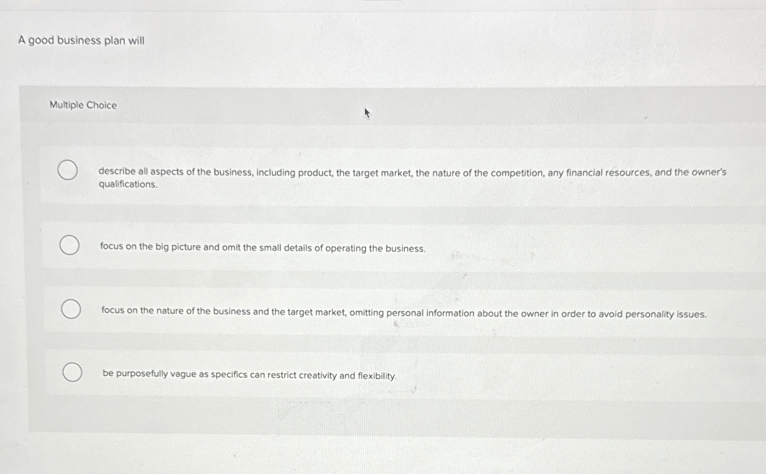  A good business plan will Multiple Choice describe all aspects of