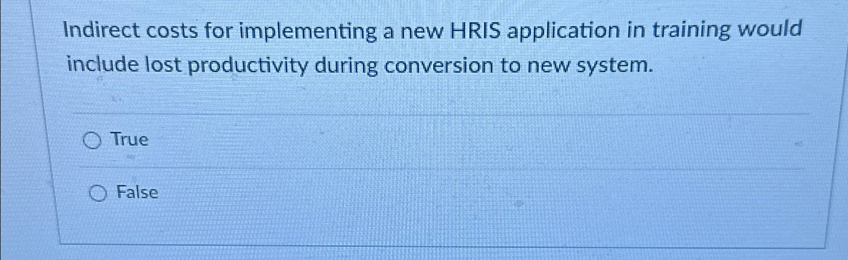 Indirect costs for implementing a new HRIS application in training would