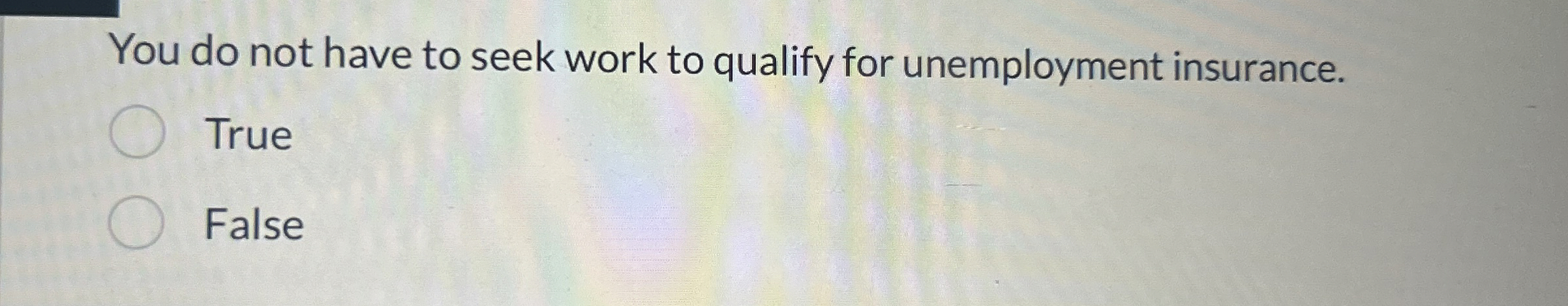  You do not have to seek work to qualify for unemployment