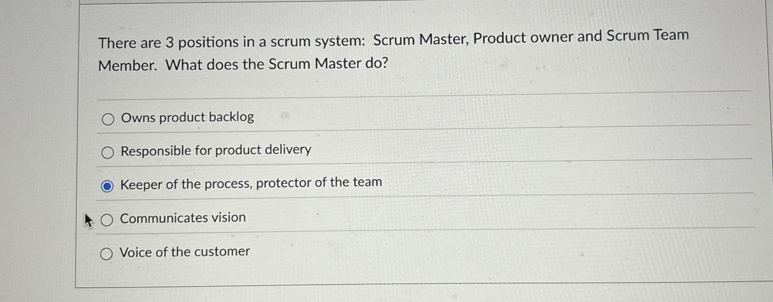  There are 3 positions in a scrum system: Scrum Master, Product