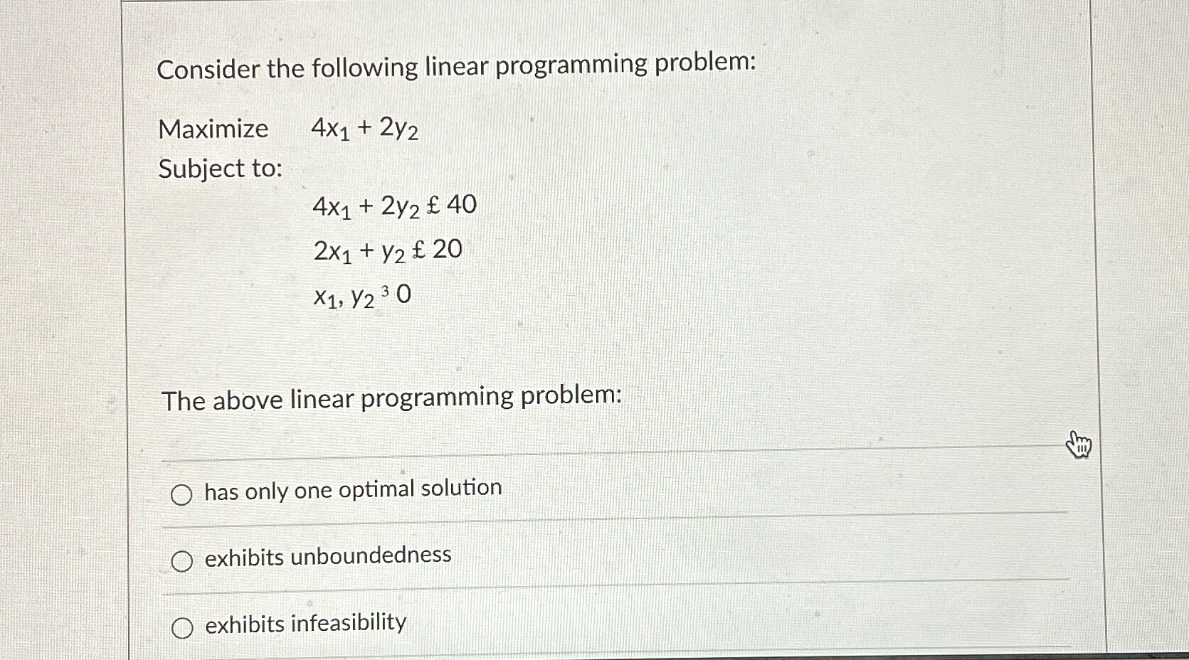 Consider the following linear programming problem: Maximize ,4x1+2y2 Subject to: 4x1+2y240