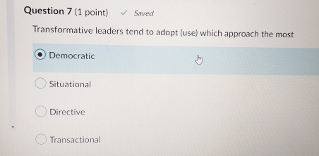  Question 7(1 point) Saved Transformative leaders tend to adopt (use) which