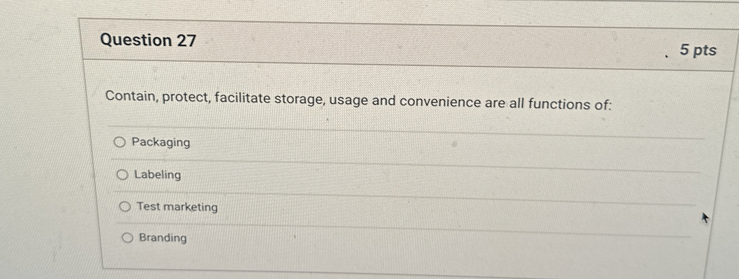  Question 27 5 pts Contain, protect, facilitate storage, usage and convenience