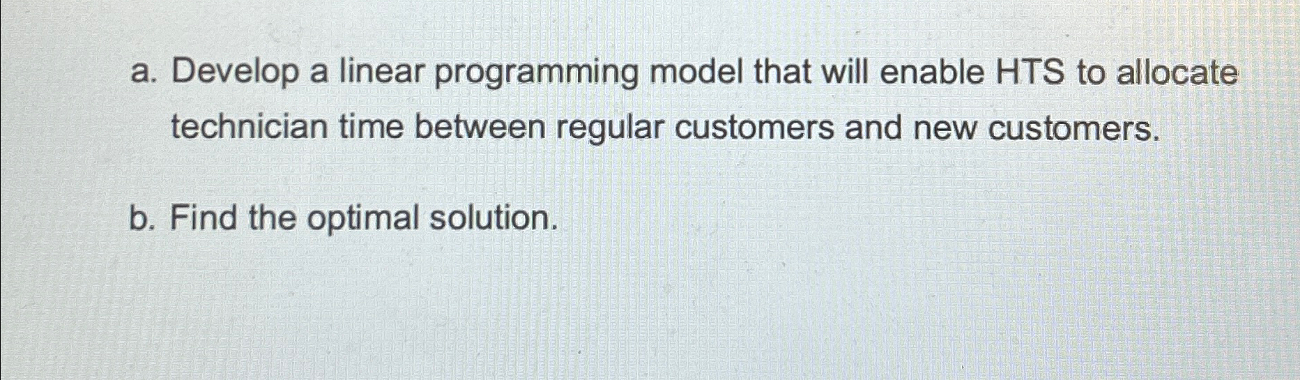  a. Develop a linear programming model that will enable HTS to