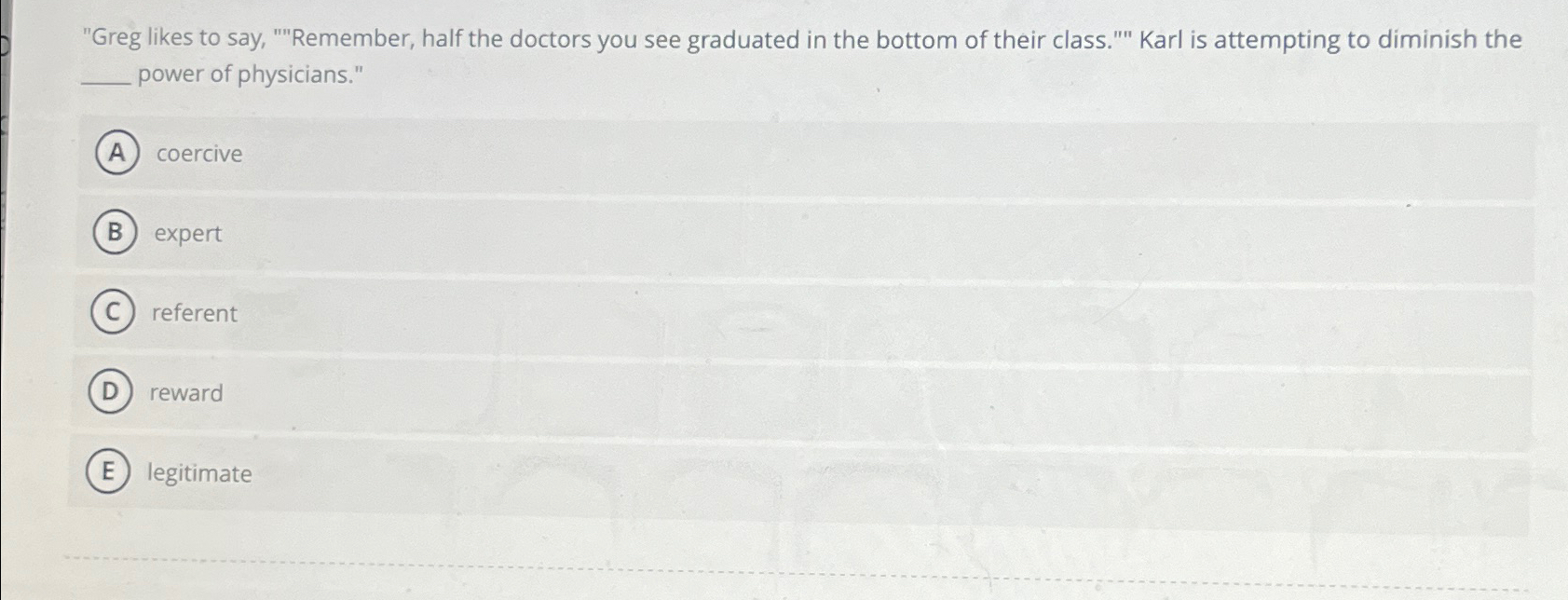  "Greg likes to say, "'Remember, half the doctors you see graduated