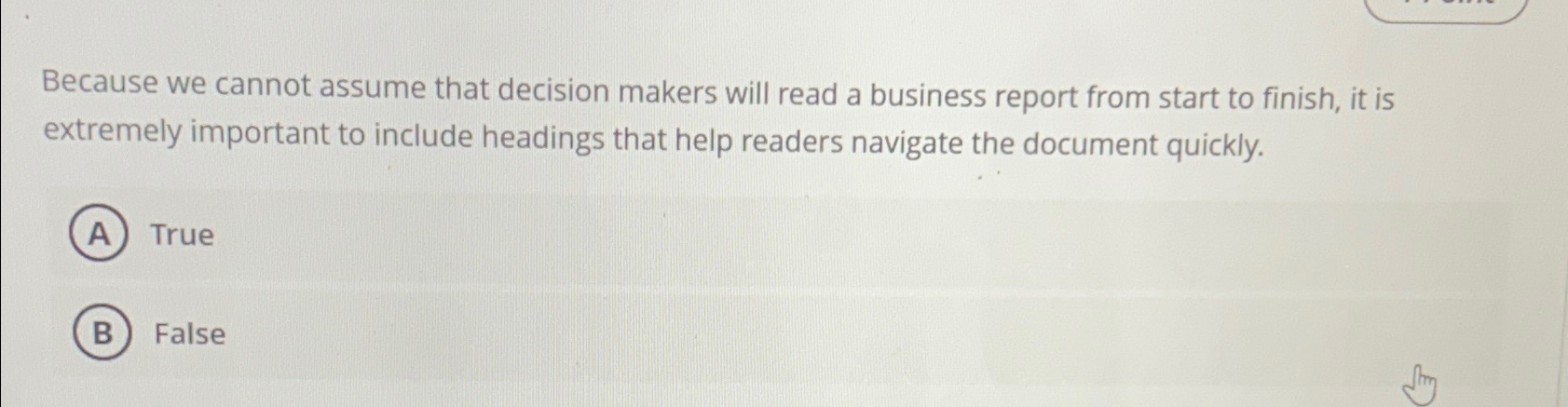  Because we cannot assume that decision makers will read a business