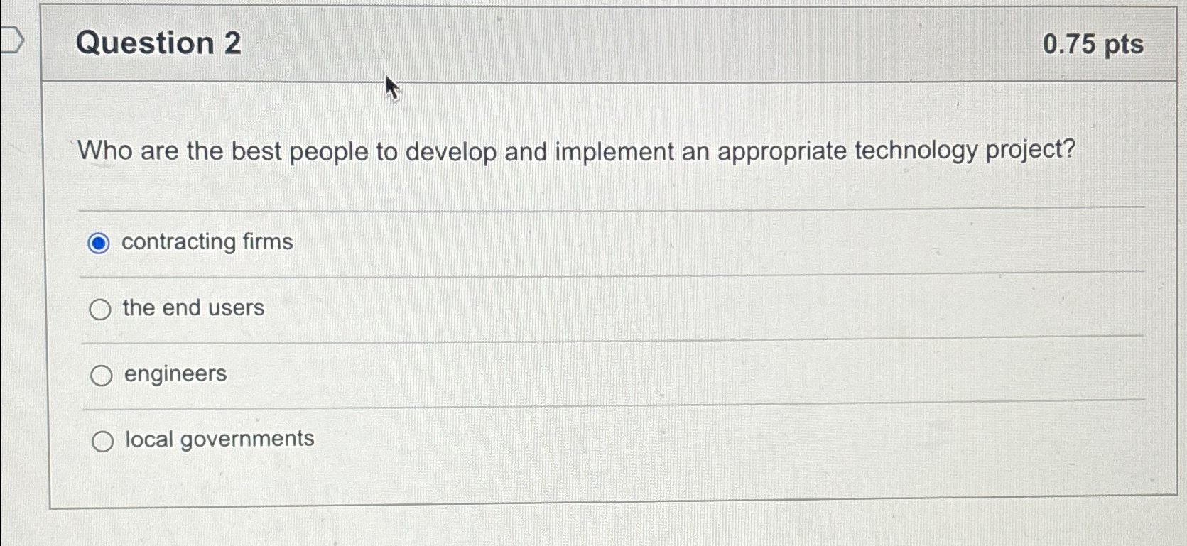  Question 2 0.75pts Who are the best people to develop and