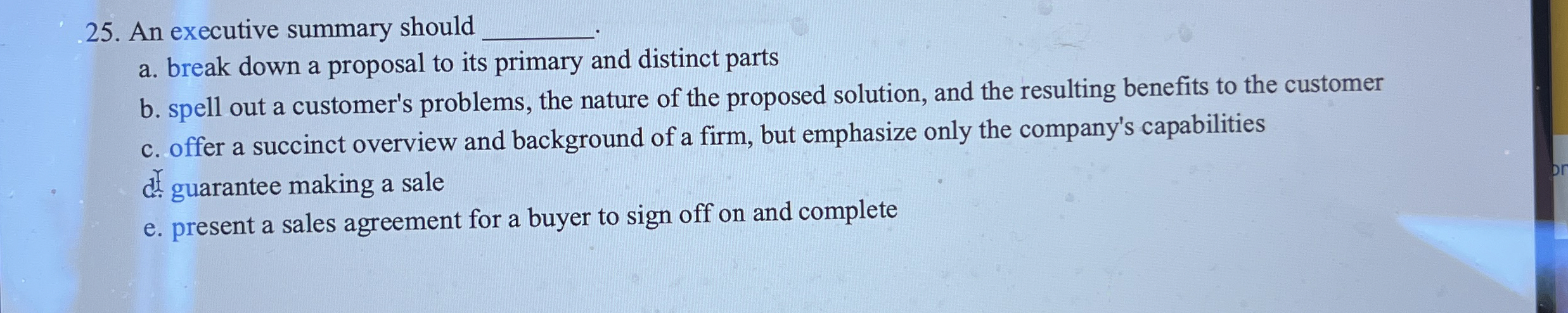  An executive summary should a. break down a proposal to its