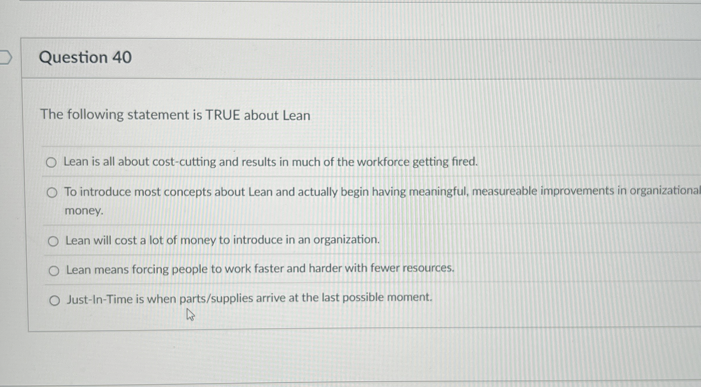  Question 40 The following statement is TRUE about Lean Lean is