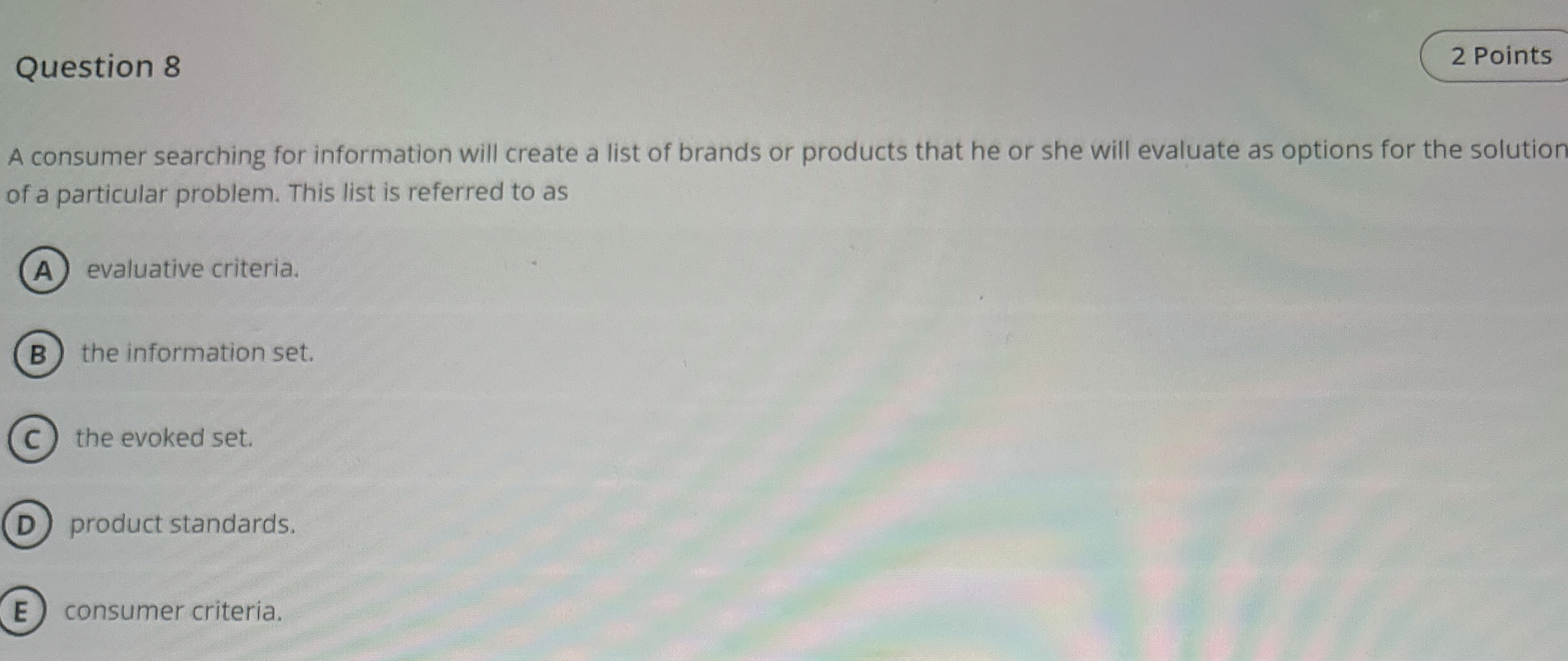  Question 8 A consumer searching for information will create a list